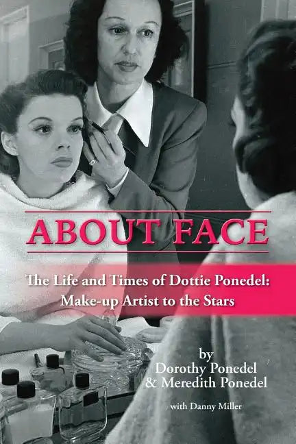 About Face: The Life and Times of Dottie Ponedel, Make-up Artist to the Stars - Paperback
