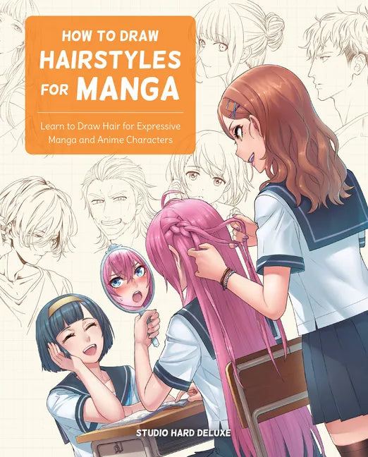 How to Draw Hairstyles for Manga: Learn to Draw Hair for Expressive Manga and Anime Characters - Paperback