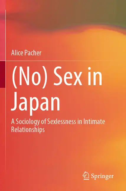 (No) Sex in Japan: A Sociology of Sexlessness in Intimate Relationships - Paperback
