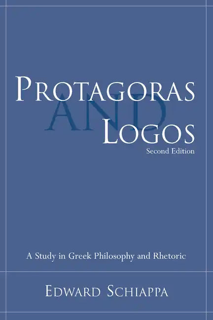 Protagoras and Logos: A Study in Greek Philosophy and Rhetoric - Paperback