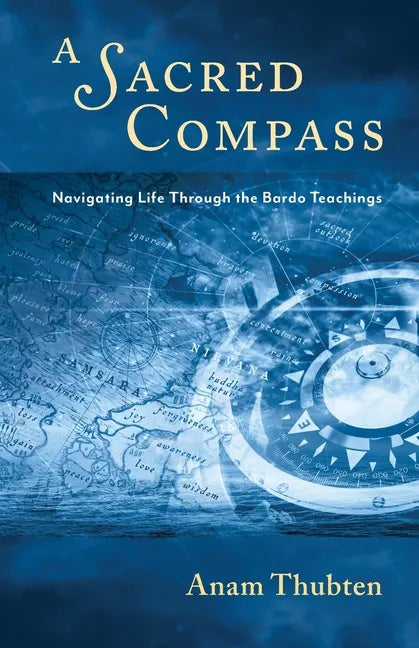 A Sacred Compass: Navigating Life Through the Bardo Teachings - Paperback