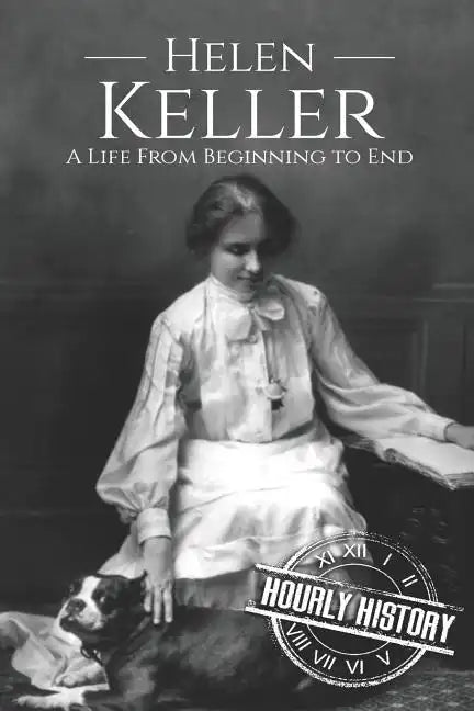 Helen Keller: A Life From Beginning to End - Paperback