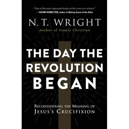 The Day the Revolution Began: Reconsidering the Meaning of Jesus's Crucifixion - Paperback
