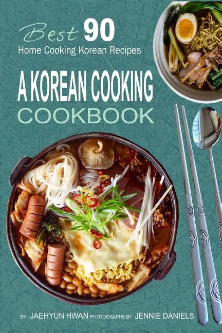 A Korean Cooking Cookbook: Best 90 Home Cooking Korean Recipes - Paperback