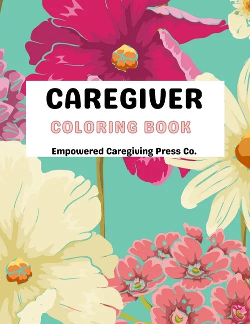 Caregiver Coloring Book Mental Health Advocacy: Self Care Coloring Book & Mental Health Mantra - Paperback