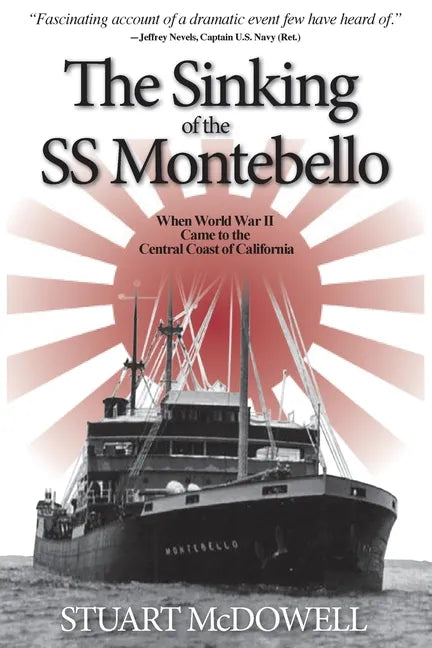 The Sinking of the SS Montebello: When World War II Came to the Central Coast of California - Paperback