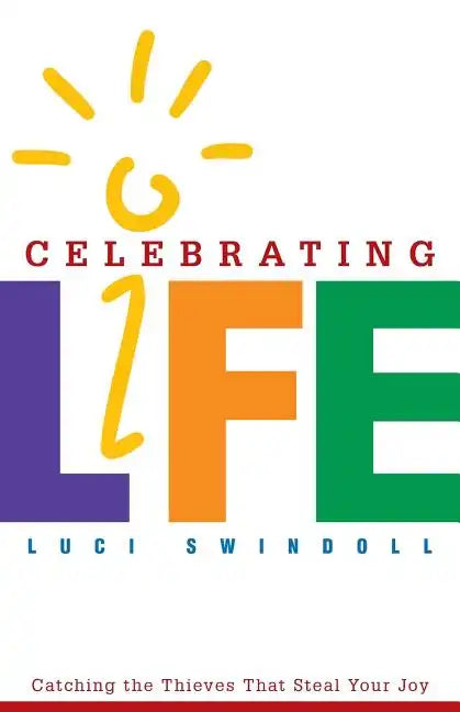 Celebrating Life: Catching the Thieves That Steal Your Joy - Paperback