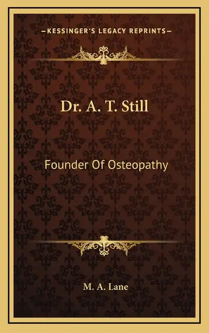 Dr. A. T. Still: Founder of Osteopathy - Hardcover