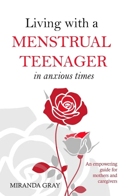 Living with a Menstrual Teenager in Anxious Times: An empowering guide for mothers and caregivers - Paperback