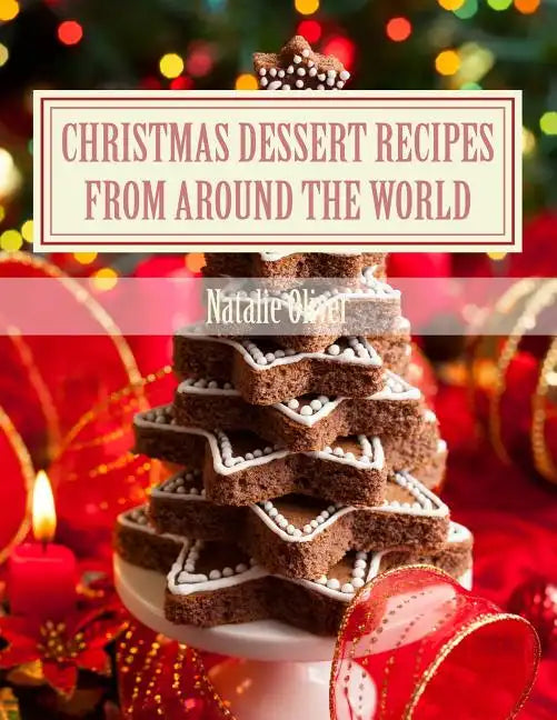 Christmas Dessert Recipes from Around the World: Sweets to make your holiday merry and bright - Paperback