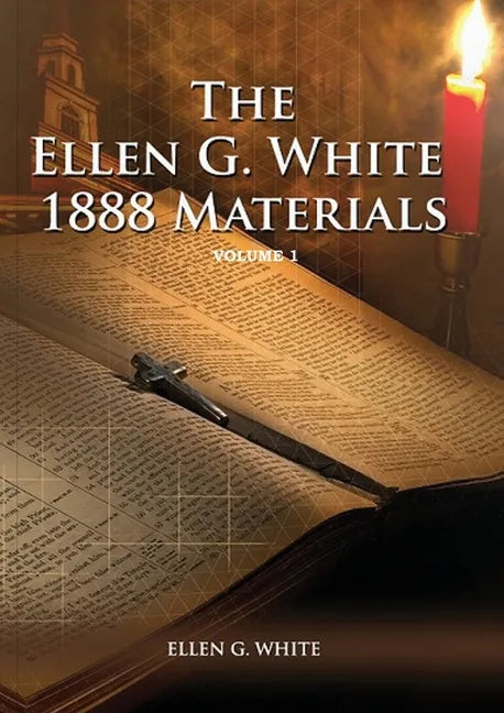 1888 Materials Volume 1: (1888 Message, Country living, Final time events quotes, Justification by Faith according to the Third Angels Message) - Paperback