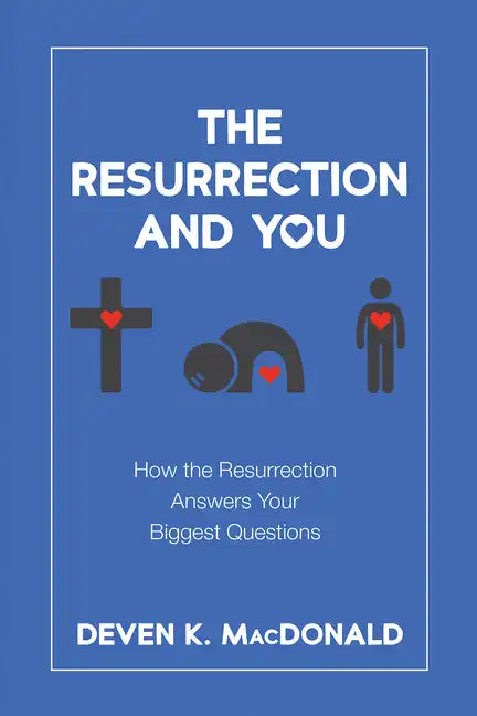 The Resurrection and You: How the Resurrection Answers Your Biggest Questions - Hardcover