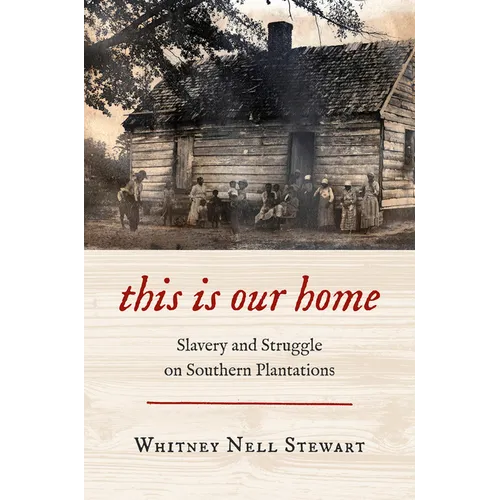 This Is Our Home: Slavery and Struggle on Southern Plantations - Paperback