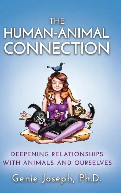 The Human-Animal Connection: Deepening Relationships with Animals and Ourselves - Hardcover