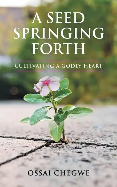 A Seed Springing Forth: Cultivating a Godly Heart - Hardcover