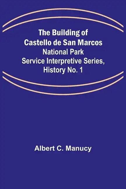 The Building of Castello de San Marcos; National Park Service Interpretive Series, History No. 1 - Paperback