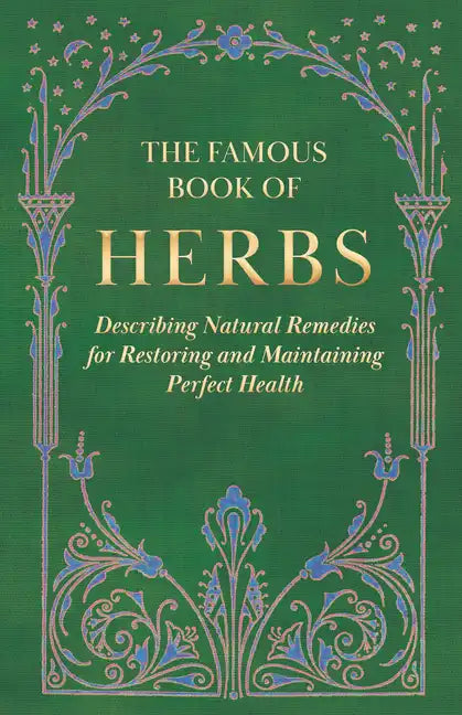 The Famous Book of Herbs;Describing Natural Remedies for Restoring and Maintaining Perfect Health - Hardcover