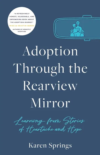 Adoption Through the Rearview Mirror: Learning from Stories of Heartache and Hope - Paperback