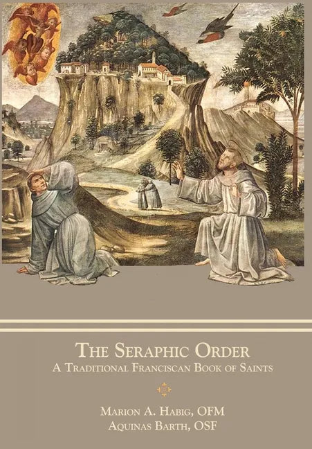 The Seraphic Order: A Traditional Franciscan Book of Saints - Hardcover