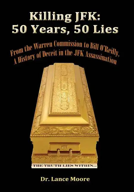Killing JFK: 50 Years, 50 Lies: From the Warren Commission to Bill O'Reilly, A History of Deceit in the Kennedy Assassination - Paperback