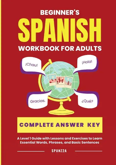 The Beginner's Spanish Language Learning Workbook for Adults: A Level 1 Guide with Exercises to Learn Essential Words, Phrases, and Basic Sentences - Paperback