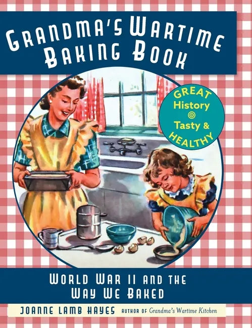 Grandma's Wartime Baking Book: World War II and the Way We Baked - Hardcover
