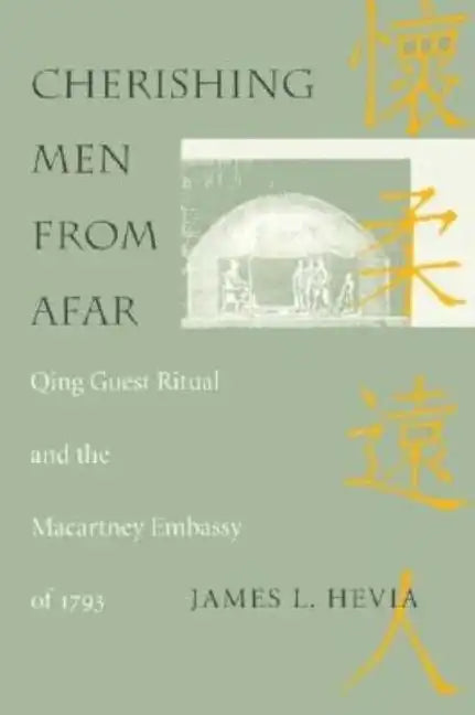 Cherishing Men from Afar: Qing Guest Ritual and the Macartney Embassy of 1793 - Paperback