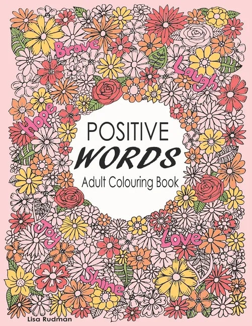 Positive Words Adult Colouring Book: Over 30 Beginner-Friendly, Relaxing & Creative Illustrations (Art Therapy & Colouring For Grownups) - Paperback