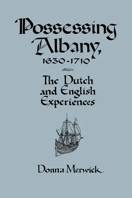 Possessing Albany, 1630 1710: The Dutch and English Experiences - Paperback