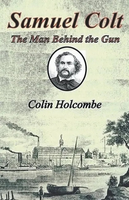 Samuel Colt The Man Behind the Gun - Paperback
