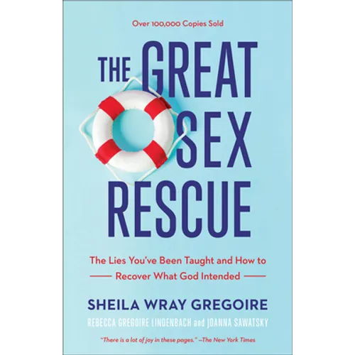 The Great Sex Rescue: The Lies You've Been Taught and How to Recover What God Intended - Paperback