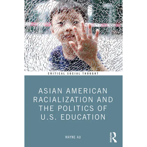 Asian American Racialization and the Politics of U.S. Education - Paperback