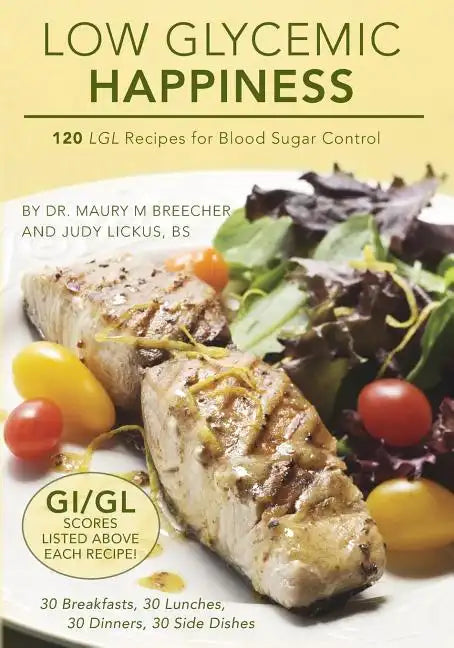 Low Glycemic Happiness: 120 Low Glycemic Load Recipes for Blood Sugar Control - Paperback