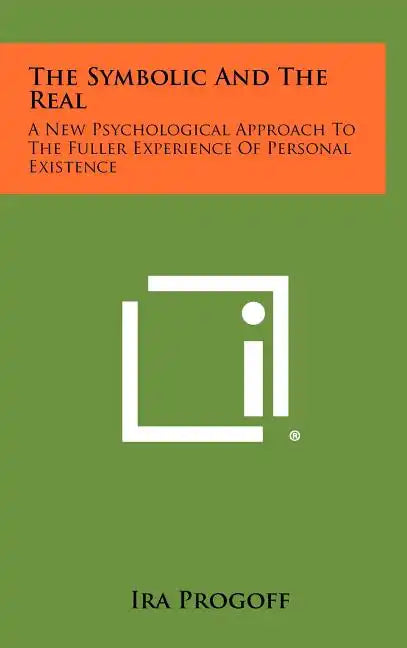 The Symbolic and the Real: A New Psychological Approach to the Fuller Experience of Personal Existence - Hardcover
