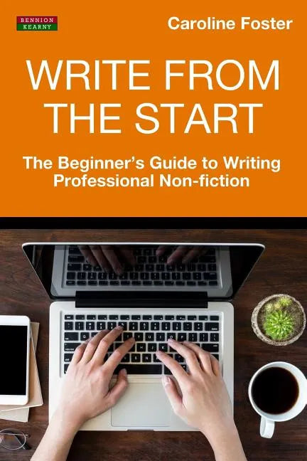 Write From The Start: The Beginner's Guide to Writing Professional Non-Fiction - Paperback