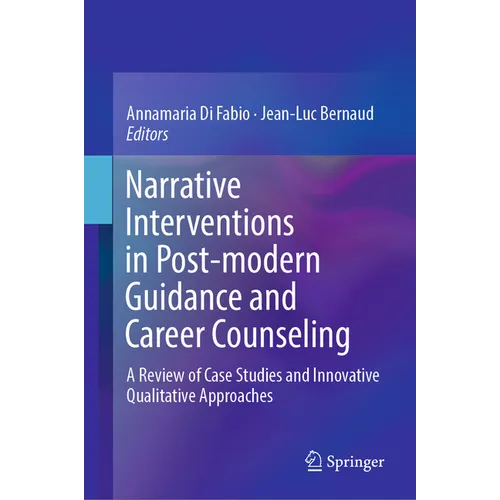 Narrative Interventions in Post-Modern Guidance and Career Counseling: A Review of Case Studies and Innovative Qualitative Approaches - Hardcover
