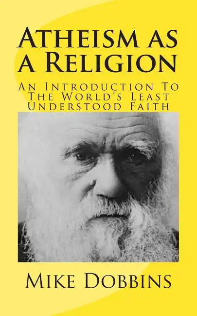 Atheism as a Religion: An Introduction to the World's Least Understood Faith - Paperback