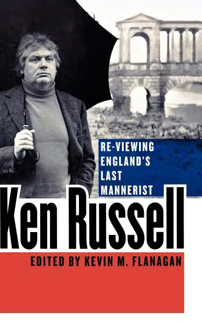 Ken Russell: Re-Viewing England's Last Mannerist - Hardcover