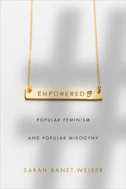 Empowered: Popular Feminism and Popular Misogyny - Paperback