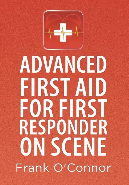 Advanced First Aid for First Responder on Scene - Hardcover