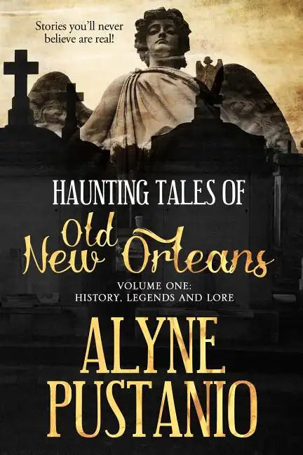 Haunting Tales of Old New Orleans, Volume One: History, Legends and Lore - Paperback