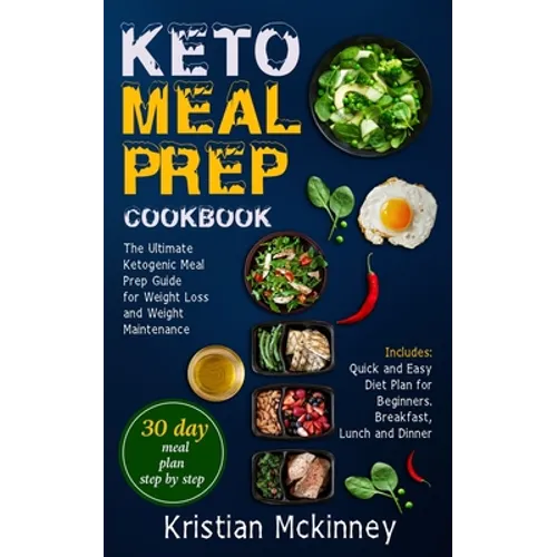 Keto Meal Prep Cookbook: The Ultimate Ketogenic Meal Prep Guide for Weight Loss and Weight Maintenance. Includes: Quick and Easy Diet Plan for - Paperback