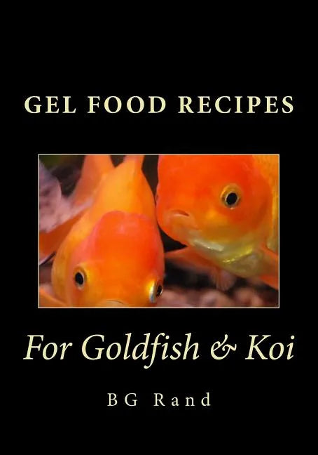 Gel Food Recipes for Goldfish & Koi - Paperback