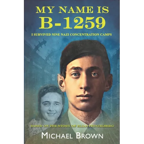 My Name Is B-1259: I Survived Nine Nazi Concentration Camps - Paperback