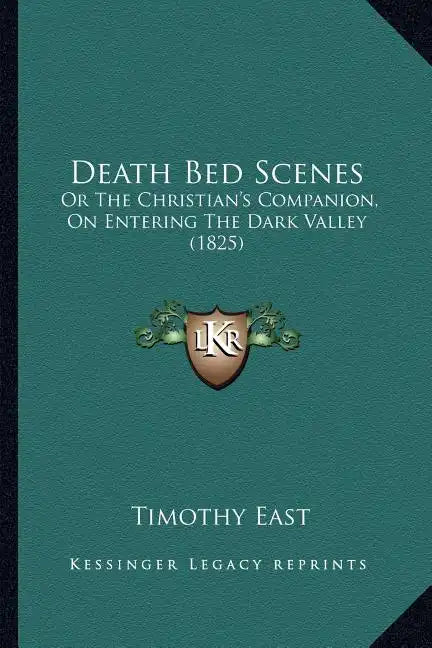 Death Bed Scenes: Or The Christian's Companion, On Entering The Dark Valley (1825) - Paperback