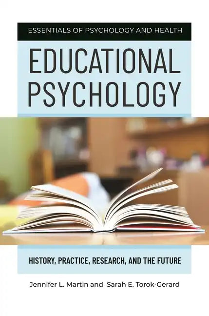 Educational Psychology: History, Practice, Research, and the Future - Hardcover