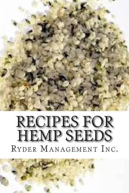 Recipes for Hemp Seeds: Hemp: the #1 Superfood on the Planet - Paperback