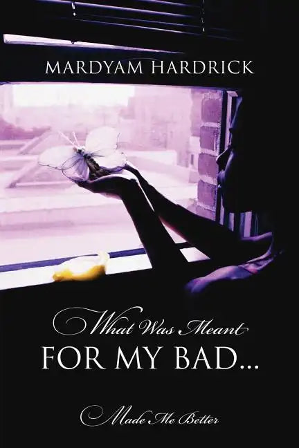 What Was Meant for My Bad...: Made Me Better - Paperback