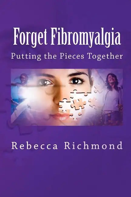 Forget Fibromyalgia: Putting the Pieces Together - Paperback