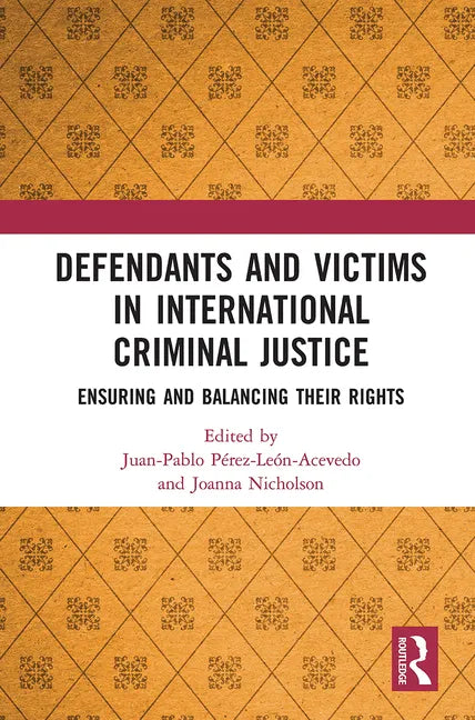 Defendants and Victims in International Criminal Justice: Ensuring and Balancing Their Rights - Paperback